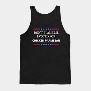 Don't Blame Me I Voted For Chicken Parmesan Tank Top